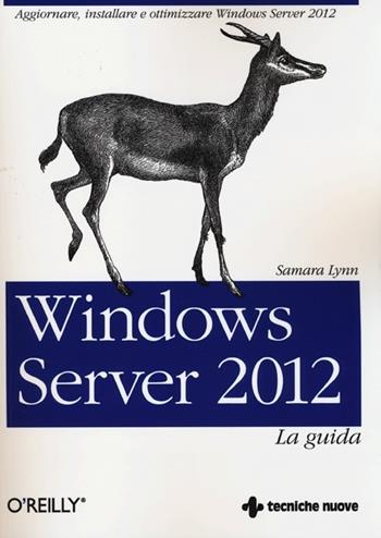 Windows Server 2012. La guida - Samara Lynn - Libro Tecniche Nuove 2013 | Libraccio.it