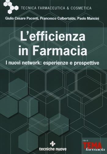 L' efficienza in farmacia. I nuovi network: esperienze e prospettive - Giulio Cesare Pacenti, Francesco Colbertaldo, Paolo Mancini - Libro Tecniche Nuove 2013, Tecnica farmaceutica e cosmetica | Libraccio.it