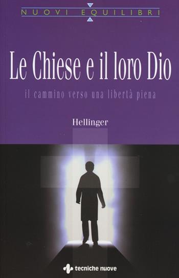 Le Chiese e il loro Dio. Il cammino verso una libertà piena - Bert Hellinger - Libro Tecniche Nuove 2013, Nuovi equilibri | Libraccio.it