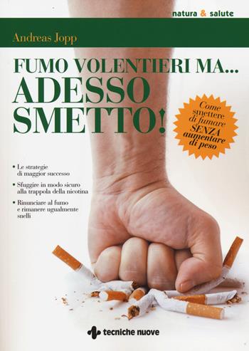 Fumo volentieri ma... adesso smetto! Come smettere di fumare senza aumentare di peso - Andreas Jopp - Libro Tecniche Nuove 2014, Natura e salute | Libraccio.it