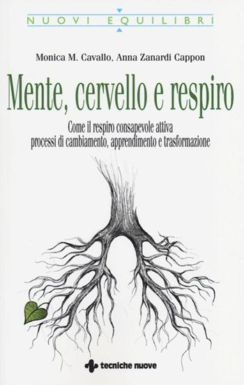 Mente, cervello e respiro. Come il respiro consapevole attiva processi di cambiamento, apprendimento e trasformazione - Monica M. Cavallo, Anna Zanardi Cappon - Libro Tecniche Nuove 2013, Nuovi equilibri | Libraccio.it