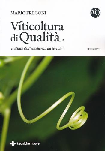 Viticoltura di qualità. Trattato dell'eccellenza da terroir - Mario Fregoni - Libro Tecniche Nuove 2013, Tecnica alimentare | Libraccio.it