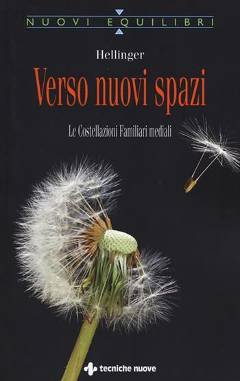 Verso nuovi spazi. Le costellazioni familiari mediali - Bert Hellinger - Libro Tecniche Nuove 2014, Nuovi equilibri | Libraccio.it