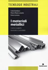 I materiali metallici. Come sceglierli, lavorarli e controllarli