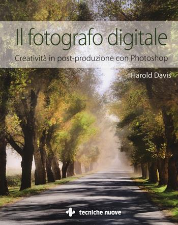 Il fotografo digitale. Creatività in post-produzione con Photoshop. Ediz. illustrata - Harold Davis - Libro Tecniche Nuove 2014, Informatica illustrata | Libraccio.it