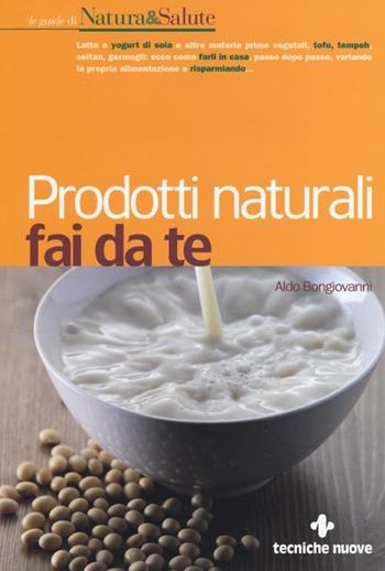 Prodotti naturali fai da te - Aldo Bongiovanni - Libro Tecniche Nuove 2014, Le guide di Natura & Salute | Libraccio.it