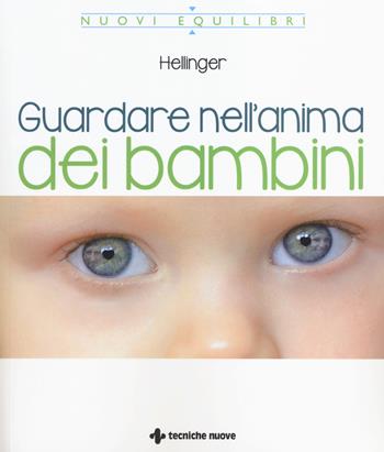 Guardare nell'anima dei bambini - Bert Hellinger - Libro Tecniche Nuove 2014, Nuovi equilibri | Libraccio.it