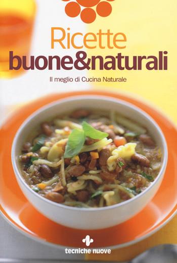 Ricette buone & naturali. Il meglio di Cucina Naturale  - Libro Tecniche Nuove 2014, Le guide di Natura & Salute | Libraccio.it