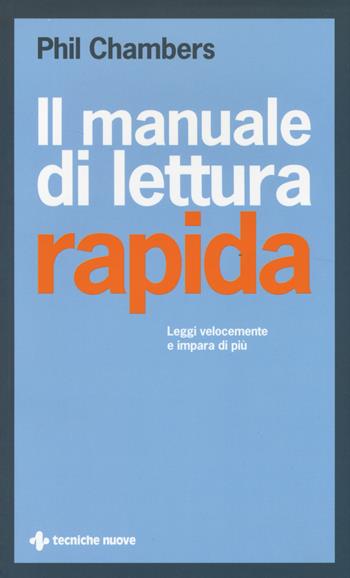 Il manuale di lettura rapida. Leggi più velocemente e impara di più - Phil Chambers - Libro Tecniche Nuove 2014, Crescita personale | Libraccio.it