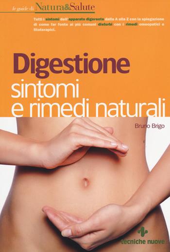 Digestione: sintomi e rimedi naturali - Bruno Brigo - Libro Tecniche Nuove 2014, Le guide di Natura & Salute | Libraccio.it