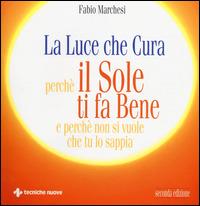 La luce che cura - Fabio Marchesi - Libro Tecniche Nuove 2014, Natura e salute | Libraccio.it