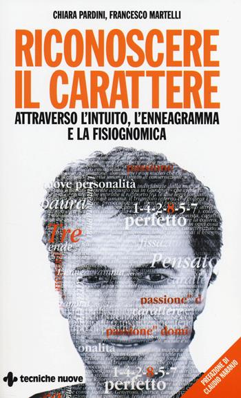 Riconoscere il carattere attraverso l'intuito, l'enneagramma e la fisiognomica - Chiara Pardini, Francesco Martelli - Libro Tecniche Nuove 2014, Crescita personale | Libraccio.it