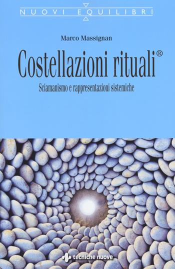 Costellazioni rituali®. Sciamanesimo e rappresentazioni sistemiche - Marco Massignan - Libro Tecniche Nuove 2014, Nuovi equilibri | Libraccio.it