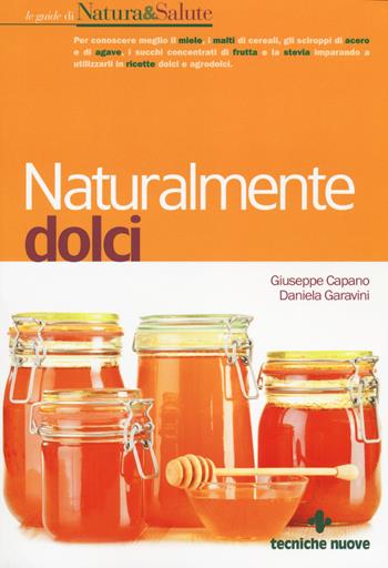 Naturalmente dolci - Giuseppe Capano, Daniela Garavini - Libro Tecniche Nuove 2014, Le guide di Natura & Salute | Libraccio.it