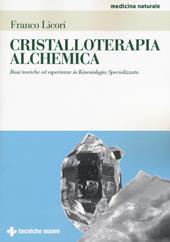 Cristalloterapia alchemica. Basi teoriche ed esperienze in kinesiologia specializzata