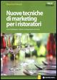 Nuove tecniche di marketing per i ristoratori. Come fidelizzare i clienti e conquistarne di nuovi - Massimo Feruzzi - Libro Tecniche Nuove 2015, Crescita professionale | Libraccio.it