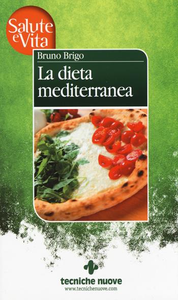 La dieta mediterranea - Bruno Brigo - Libro Tecniche Nuove 2015 | Libraccio.it