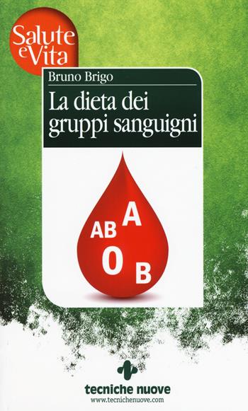 La dieta dei gruppi sanguigni - Bruno Brigo - Libro Tecniche Nuove 2015 | Libraccio.it