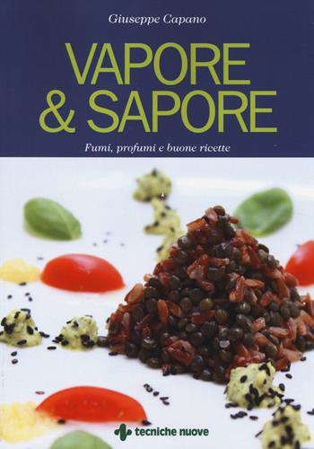 Vapore & sapore. Fumi, profumi e buone ricette - Giuseppe Capano - Libro Tecniche Nuove 2014, Cucina naturale | Libraccio.it