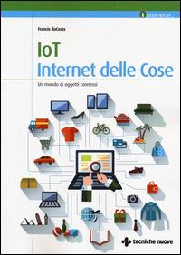 IoT. Internet delle cose. Un mondo di oggetti connessi - Francis DaCosta - Libro Tecniche Nuove 2014, Hops-Internet e... | Libraccio.it