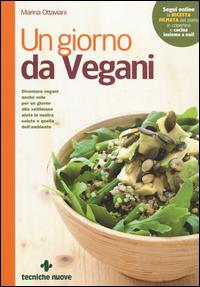 Un giorno da vegani - Marina Ottaviani - Libro Tecniche Nuove 2014, Le guide di Natura & Salute | Libraccio.it