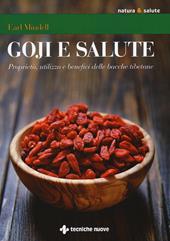 Goji e salute. Proprietà, utilizzo e benefici delle bacche tibetane