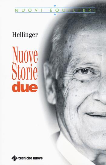Nuove storie. Due - Bert Hellinger - Libro Tecniche Nuove 2015, Nuovi equilibri | Libraccio.it