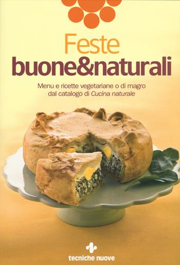 Feste buone & naturali. Menu e ricette vegetariane o di magro dal catalogo di «Cucina naturale»  - Libro Tecniche Nuove 2015, Le guide di Natura & Salute | Libraccio.it