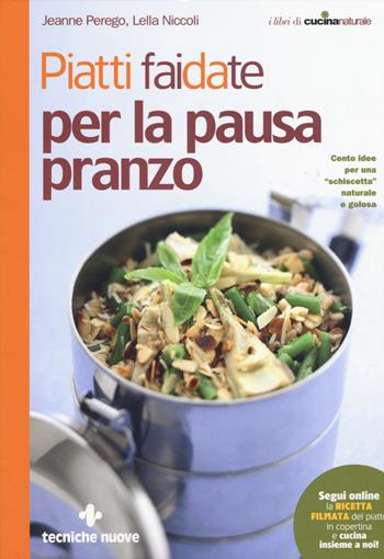 Piatti fai da te per la pausa pranzo - Jeanne Perego, Lella Niccoli - Libro Tecniche Nuove 2015, Le guide di Natura & Salute | Libraccio.it