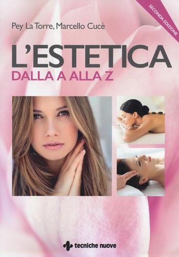 L'estetica dalla A alla Z - Pey La Torre, Marcello Cucè - Libro Tecniche Nuove 2015 | Libraccio.it