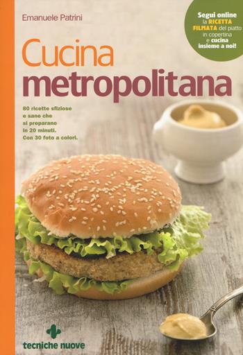 Cucina metropolitana. 80 ricette sfiziose e sane pronte in 20 minuti - Emanuele Patrini - Libro Tecniche Nuove 2015, Le guide di Natura & Salute | Libraccio.it