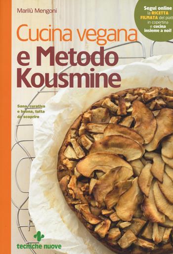 Cucina vegana e metodo Kousmine - Marilù Mengoni - Libro Tecniche Nuove 2015, Le guide di Natura & Salute | Libraccio.it