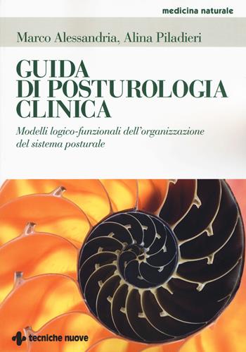 Guida di posturologia clinica. Modelli logico-funzionali dell'organizzazione del sistema posturale - Marco Alessandria, Alina Piladieri - Libro Tecniche Nuove 2015, Medicina naturale | Libraccio.it