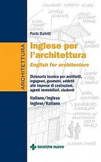 Inglese per l'architettura - Paolo Bulletti - Libro Tecniche Nuove 2015, Costruzioni, architettura e design | Libraccio.it