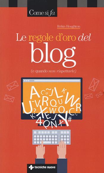 Le regole d'oro del blog (e quando non rispettarle) - Robin Houghton - Libro Tecniche Nuove 2016, Come si fa | Libraccio.it