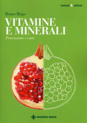 Vitamine e minerali. Prevenzione e cura - Bruno Brigo - Libro Tecniche Nuove 2015, Natura e salute | Libraccio.it