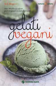 Image of Gelati vegani. Oltre 90 deliziose ricette per vegani o intolleranti