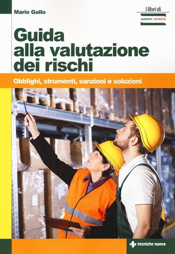 Guida alla valutazione dei rischi. Obblighi, strumenti, sanzioni e soluzioni - Mario Gallo - Libro Tecniche Nuove 2015, I libri di ambiente & sicurezza | Libraccio.it