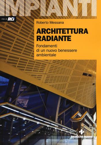 Architettura radiante. Fondamenti di un nuovo benessere ambientale. Con aggiornamento online - Roberto Messana - Libro Tecniche Nuove 2015, Impianti | Libraccio.it