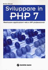 Sviluppare in PHP 7. Realizzare applicazioni Web e API professionali
