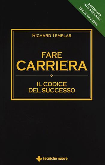 Fare carriera. Il codice del successo - Richard Templar - Libro Tecniche Nuove 2016, Crescita personale | Libraccio.it