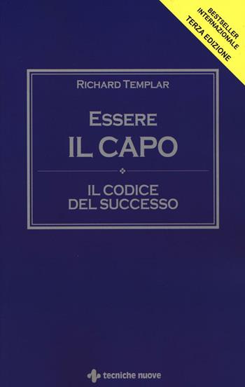 Essere il capo. Il codice del successo - Richard Templar - Libro Tecniche Nuove 2016, Crescita personale | Libraccio.it