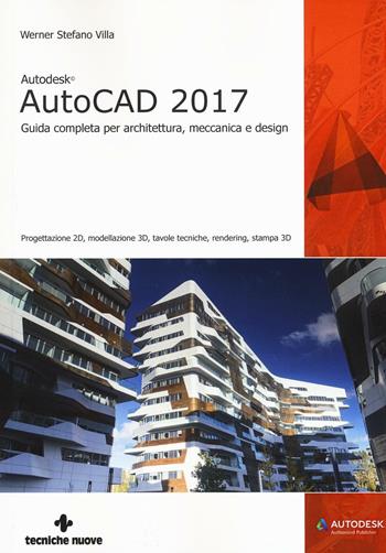 Autodesk AutoCad 2017. Guida completa per architettura, meccanica e design - Werner Stefano Villa - Libro Tecniche Nuove 2016, Informatica | Libraccio.it