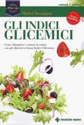 Gli indici glicemici. Come dimagrire e restare in salute con gli alimenti a basso indice glicemico