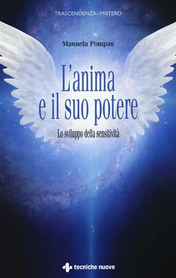 L' anima e il suo potere. Lo sviluppo della sensitività - Manuela Pompas - Libro Tecniche Nuove 2016, Trascendenza & mistero | Libraccio.it