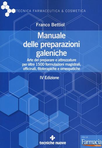 Manuale delle preparazioni galeniche. Arte del preparare e attrezzature per oltre 1500 formulazioni magistrali, officinali, fitoterapiche e omeopatiche - Franco Bettiol - Libro Tecniche Nuove 2016, Tecnica farmaceutica e cosmetica | Libraccio.it