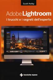 Adobe Lightroom. I trucchi e i segreti dell'esperto