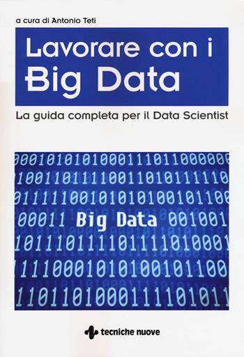 Big Data. La guida completa per il Data Scientist  - Libro Tecniche Nuove 2017, Tecnologie | Libraccio.it