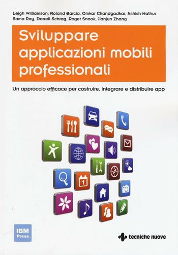 Sviluppare applicazioni mobili professionali. Un approccio efficace per costruire, integrare e distribuire App  - Libro Tecniche Nuove 2016 | Libraccio.it