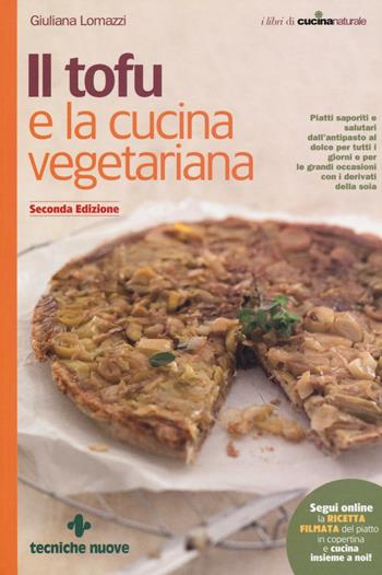 Il tofu e la cucina vegetariana - Giuliana Lomazzi - Libro Tecniche Nuove 2016, Le guide di Natura & Salute | Libraccio.it